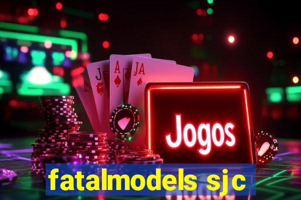 fatalmodels sjc